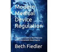 Modern Medical Device Regulation: Volume 4: Evidence Architecture and Enforcement Governance