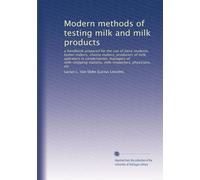Modern methods of testing milk and milk products: a handbook prepared for the use of dairy students, butter makers, cheese makers, producers of milk, ... stations, milk-inspectors, physicians, etc