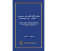Modern methods of testing milk and milk products: a handbook prepared for the use of dairy students, butter makers, cheese makers, producers of milk, ... stations, milk-inspectors, physicians, etc