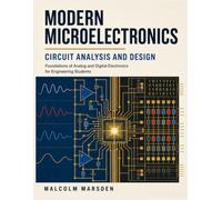 MODERN MICROELECTRONICS CIRCUIT ANALYSIS AND DESIGN: Foundations of Analog and Digital Electronics for Engineering Students