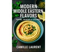 Modern Middle Eastern Flavors - Tahini, Za’atar & Legumes: 60 Easy Vegetarian Recipes for Everyday Cooking: Mezze, grain bowls, street food and tahini ... simple, healthy and full of fragrant flavor