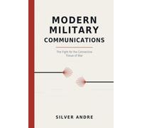 Modern Military Communications: The Fight for the Connective Tissue of War
