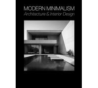 Modern Minimalism: Architecture and Interior Design