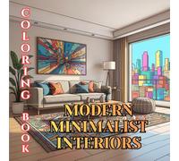 Modern Minimalist Interiors Coloring Book for Adults: Clean Lines, Simple Spaces, Contemporary Homes & Elegant Minimal Design (Designer Interiors Coloring Series)