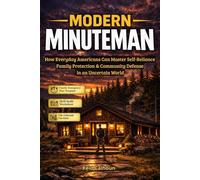 MODERN MINUTEMAN: How Everyday Americans Can Master Self-Reliance, Family Protection & Community Defense in an Uncertain World