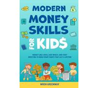 Modern Money Skills for Kids: Budget Like a Boss, Save Wisely, and Start Investing to Build Smart Habits That Last a Lifetime