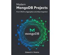 Modern MongoDB Projects: From CRUD to Aggregation and Atlas Integration (Modern MongoDB Projects The Complete NoSQL Development Series)