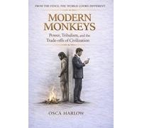 Modern Monkeys: Power, Tribalism, and the Trade-Offs of Civilization