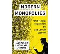 Modern Monopolies: What It Takes to Dominate the 21st-Century Economy