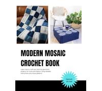 Modern Mosaic Crochet Book: Learn how to craft eye catching geometric projects for home and fashion using detailed instructions and visual patterns