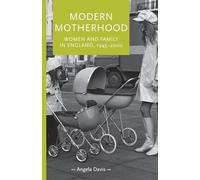 Modern motherhood: Women and family in England, 1945-2000 (Gender in History)