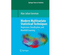 Modern Multivariate Statistical Techniques: Regression, Classification, and Manifold Learning (Springer Texts in Statistics)