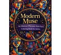 Modern Muse An Abstract Picasso-Style Faces Coloring Book for Adults: 100+ Cubism Faces, Artistic Portraits & Surreal Line Art to Color for ... for Adults Designed for Comfort and Joy)