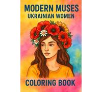 Modern Muses - Ukrainian Women Coloring Book: Floral Hairstyles, Coffee, and Modern Ukrainian Women - A Relaxing Coloring Book for Adults (KRAINA: Lines That Cannot Be Caged)
