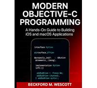 MODERN OBJECTIVE-C PROGRAMMING: A Hands-On Guide to Building iOS and macOS Applications