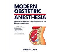 MODERN OBSTETRIC ANESTHESIA: Evidence-Based Practice and Guidelines for the 21st Century Clinician