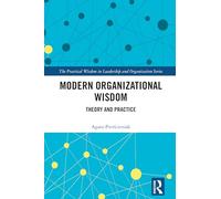 Modern Organizational Wisdom: Theory and Practice (The Practical Wisdom in Leadership and Organization Series)