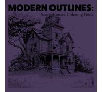Modern outlines:Scary Houses Coloring Book: Mysterious Wooden Homes, Haunted Mansions, and Spooky Abandoned Structures