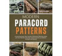 Modern Paracord Patterns: A Learning Book That Teaches Innovative Weaving Styles for Gear Handles Bracelets and Accessories to Enhance Strength and Beauty