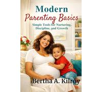 Modern Parenting Basics:: Simple Tools for Nurturing, Discipline, and Growth