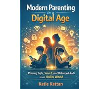 Modern Parenting in a Digital Age: Raising Safe, Smart, and Balanced Kids in an Online World