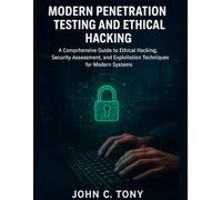 Modern Penetration Testing and Ethical Hacking: A Comprehensive Guide to Ethical Hacking, Security Assessment, and Exploitation Techniques for Modern Systems (Next-Gen Tech Chronicles)
