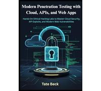 Modern Penetration Testing with Cloud, APIs, and Web Apps: Hands-On Ethical Hacking Labs to Master Cloud Security, API Exploits, and Modern Web Vulnerabilities