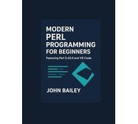 Modern Perl Programming for Beginners: A Comprehensive Guide to Perl 5.42 and VS Code (Computer Programming Languages)