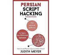 Modern Persian Script Hacking: The Optimal Way to Learn the Persian / Farsi Alphabet