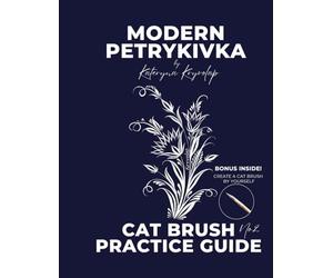 Modern Petrykivka: Cat Brush Practice Guide No. 2: A Hands-On Stroke Practice Guide to Master Petrykivka Cat Brush Techniques - How to Draw Floral Elements for Beginners and Aspiring Artists