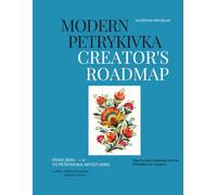Modern Petrykivka Creator's Roadmap: A Step-by-Step Ukrainian Folk Art Painting Workbook for Beginners: Learn Brush Techniques, Build Confidence ... a Complete Floral Composition. Workbook No.9