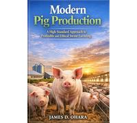 Modern Pig Production: A High-Standard Approach to Profitable and Ethical Swine Farming