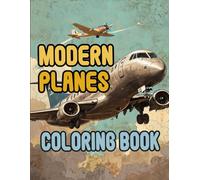 Modern Planes Coloring Book: Colouring Pages Of Airplanes Airliners Military Aircraft Fighter Jet Aero Aviation Air Travel Airport Auto Pilot Flight | ... Stress Relief | Kids Adults Teens Seniors