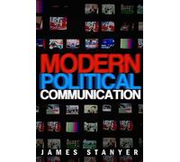 Modern Political Communications: Mediated Politics In Uncertain Terms