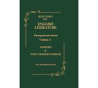 MODERN, POST MODERN & CONTEMPORARY PERIOD: History of English Literature Volume 4