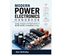 Modern Power Electronics Handbook: Design, Analysis, and Applications of DC-DC, AC-DC, and Inverter Circuits