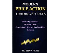 MODERN PRICE ACTION TRADING SECRETS: Identify Trends, Entries, and Consistent High-Probability Setups