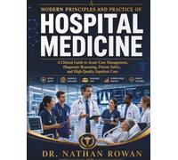 Modern Principles and Practice of Hospital Medicine: A Clinical Guide to Acute Care Management, Diagnostic Reasoning, Patient Safety, and High-Quality Inpatient Care