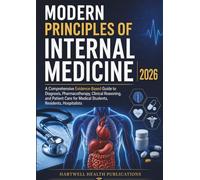 MODERN PRINCIPLES OF INTERNAL MEDICINE 2026: A Comprehensive Evidence-Based Guide to Diagnosis, Pharmacotherapy, Clinical Reasoning, and Patient Care for Medical Students, Residents, Hospitalists