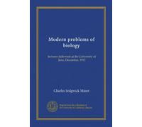 Modern problems of biology: lectures delivered at the University of Jena, December, 1912