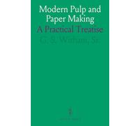 Modern Pulp and Paper Making: A Practical Treatise