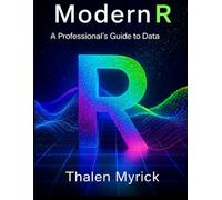 Modern R: A Professional's Guide to Data science (Simplified and Essential Programming Tech Tutorial for Beginners)