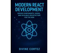 Modern React Development: Server Components, Hooks, and Scalable Architecture for the Web