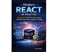 Modern React in Practice: Build Type-Safe, Production-Ready Web Applications with React 19, Next.js, Server Components, and Testing