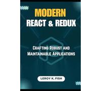 MODERN REACT & REDUX: Crafting Robust and Maintainable Applications (Practical Programming Guides)