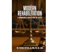 MODERN REHABILITATION: A Criminological Architecture for Justice