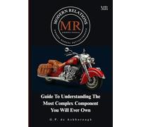 Modern Relations: MR Owners Manual: Guide To Understanding The Most Complex Component You Will Ever Own