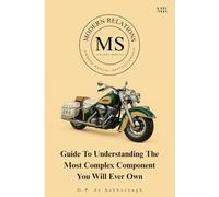 Modern Relations MS Owners Manual: Guide to Understanding the Most Complex Component You will ever Own