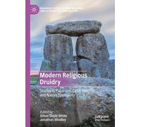 Modern Religious Druidry: Studies in Paganism, Celtic Identity, and Nature Spirituality (Palgrave Studies in New Religions and Alternative Spiritualities)