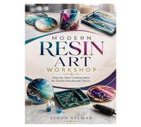 MODERN RESIN ART WORKSHOP: Step-by-Step Casting Ideas for Stylish Handmade Decor